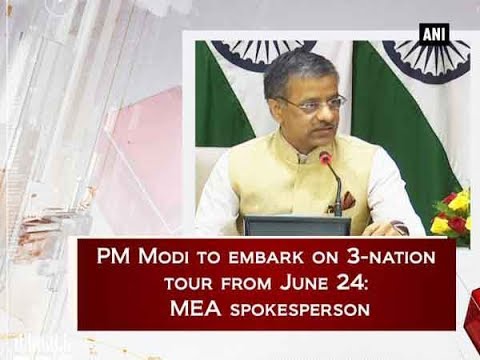 PM Modi to on embark 3-nation tour from June 24: MEA spokesperson - New Delhi News