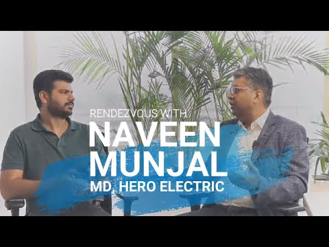 Rendezvous with Naveen Munjal, MD, Hero Electric and President, SMEV