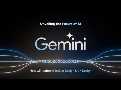 Unveiling the Future of AI: Meet Gemini - How will it affect Product Design &amp; UX Design?