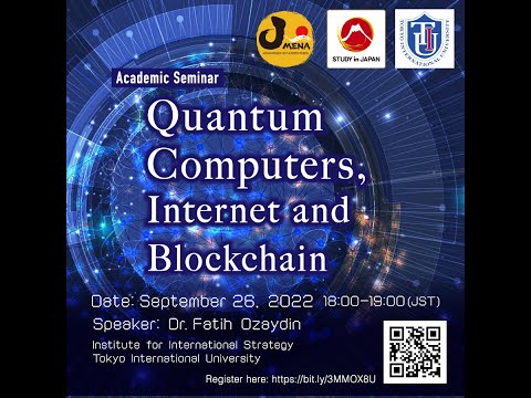 Academic Seminar ”Quantum Computers, Internet and Blockchain&quot; with Prof. Fatih Ozaydin (TIU)