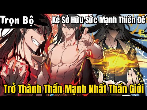 FULL TRỌN | Kẻ Sở Hữu Sức Mạnh Thiên Đế Trở Thành Vị Thần Mạnh Nhất Thần Giới | Review Truyện